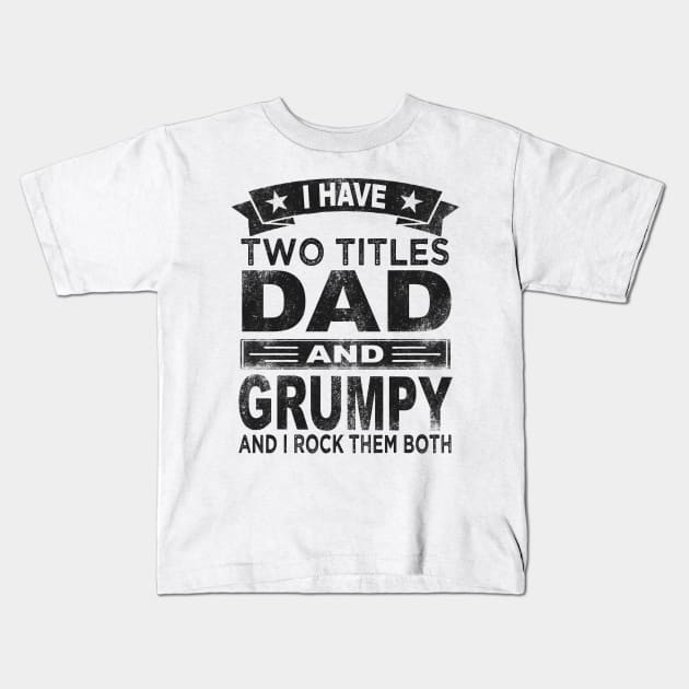 grumpy - i have two titles dad and grumpy Kids T-Shirt by Bagshaw Gravity